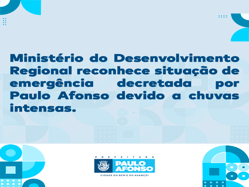Ministério do Desenvolvimento Regional reconhece situação de emergência decretado por Paulo Afonso devido a chuvas intensas