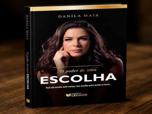 O Poder de uma Escolha: empresária Danila Maia lança seu primeiro livro dia 28 de julho em Salvador